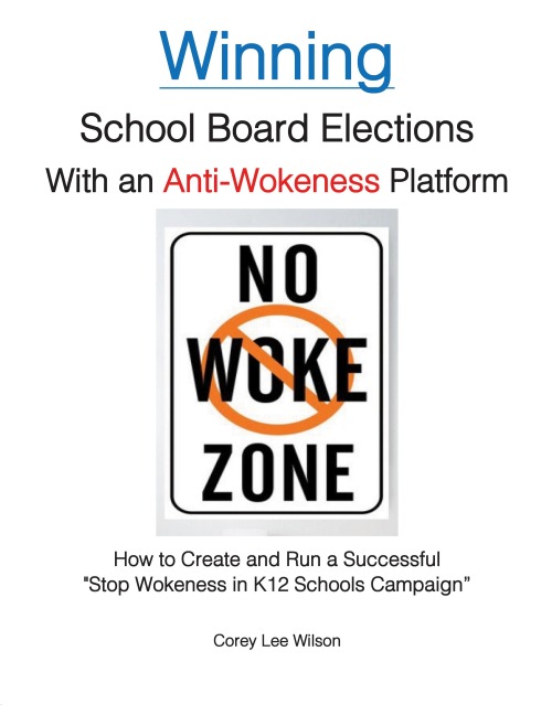 Winning School Board Elections With an Anti-Wokeness Platform: How to Create and Run a Successful Stop Wokeness in K12 Schools Campaign