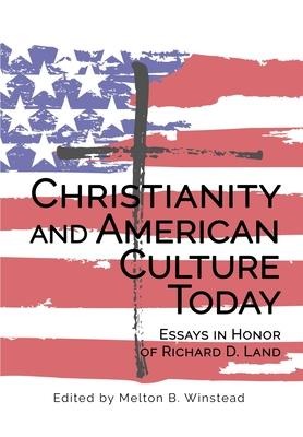 Christianity and American Culture Today: Essays in Honor of Richard D. Land