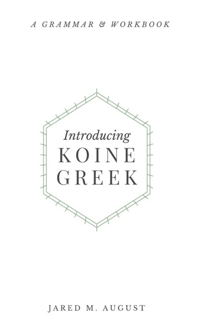 Introducing Koine Greek: A Grammar & Workbook