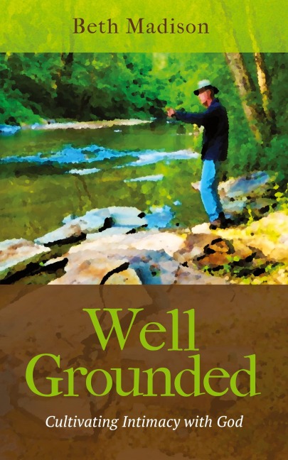 Well Grounded: Cultivating Intimacy with God