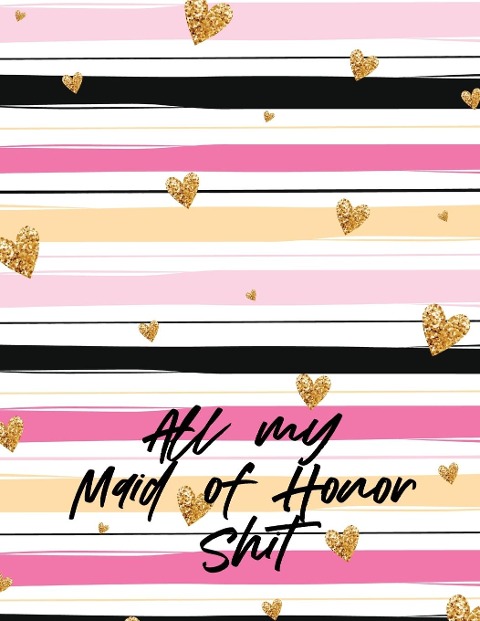 All My Maid Of Honor Shit