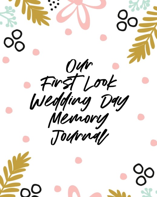 Our First Look Wedding Day Memory Journal: Wedding Day | Bride and Groom | Love Notes