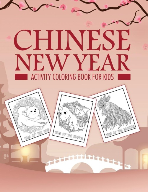 Chinese New Year Activity Coloring Book For Kids: 2021 Year of the Ox | Juvenile | Activity Book For Kids | Ages 3-10 | Spring Festival