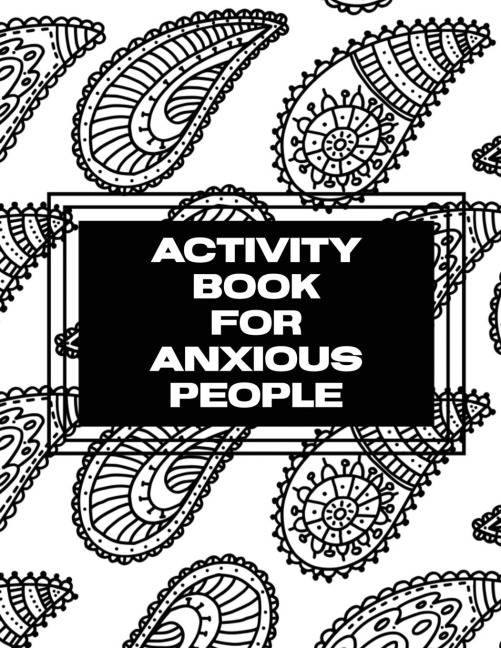 Activity Book For Anxious People: Anxiety Bullet Journal With Mindfulness Prompts | Mental Health Meditation | Overcoming Anxiety and Worry