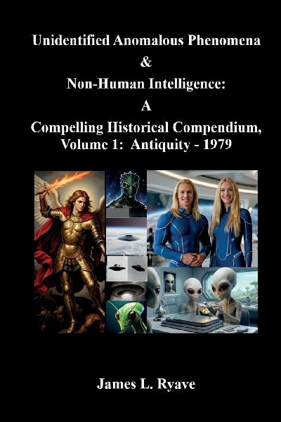 Unidentified Anomalous Phenomena & Non-Human Intelligence: A  Compelling Historical Compendium, Volume 1, Antiquity - 1979