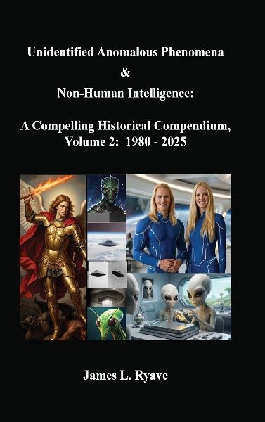 Unidentified Anomalous Phenomena & Non-Human Intelligence: A  Compelling Historical Compendium, Volume 2, 1980 - 2025