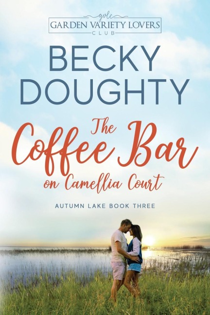 The Coffee Bar on Camellia Court: A Garden Variety Lovers Club Novel