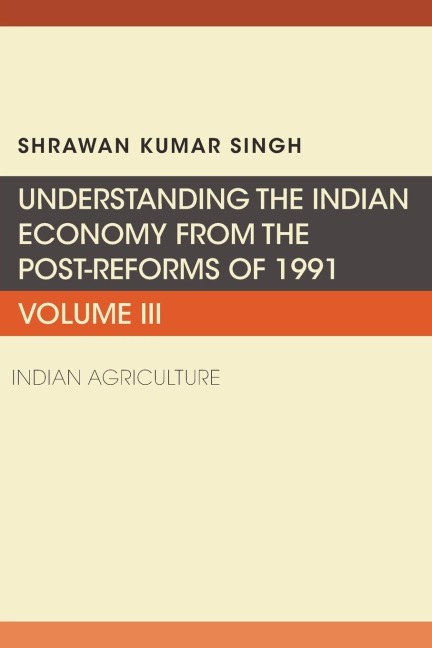 Understanding the Indian Economy from the Post-Reforms of 1991: Indian Agriculture