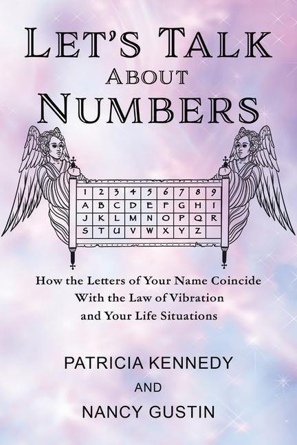 Lets Talk About Numbers: How the Letters of Your Name Coincide with the Law of Vibration and Your Life Situations