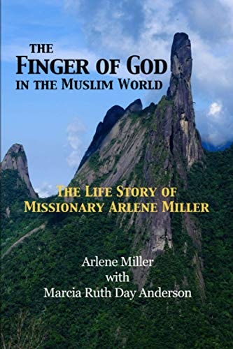 The Finger of God in the Muslim World The Life Story of Missionary Arlene Miller