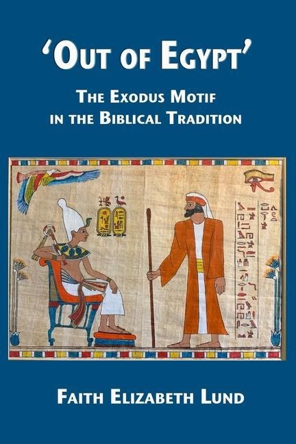 Out of Egypt: The Exodus Motif in the Biblical Tradition