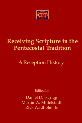 Receiving Scripture in the Pentecostal Tradition A Reception History