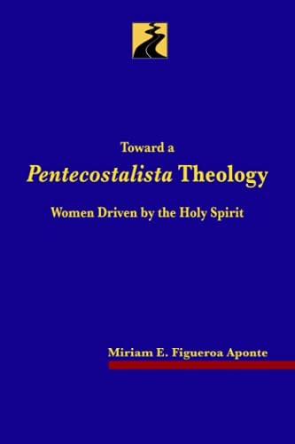 Toward a Pentecostalista Theology Women Driven by the Holy Spirit