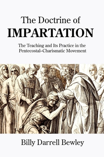 The Doctrine of Impartation The Teaching and Its Practice in the Pentecostal-Charismatic Movement