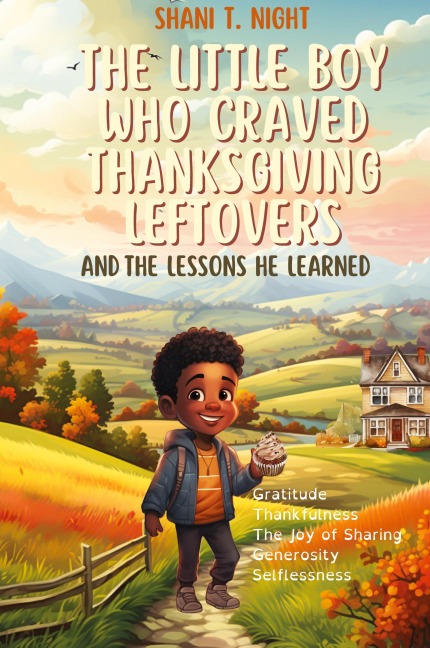 The Little Boy Who Craved Thanksgiving Leftovers: And the Lessons He Learned