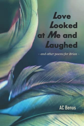 Love Looked at Me and Laughed And Other Poems for Brian