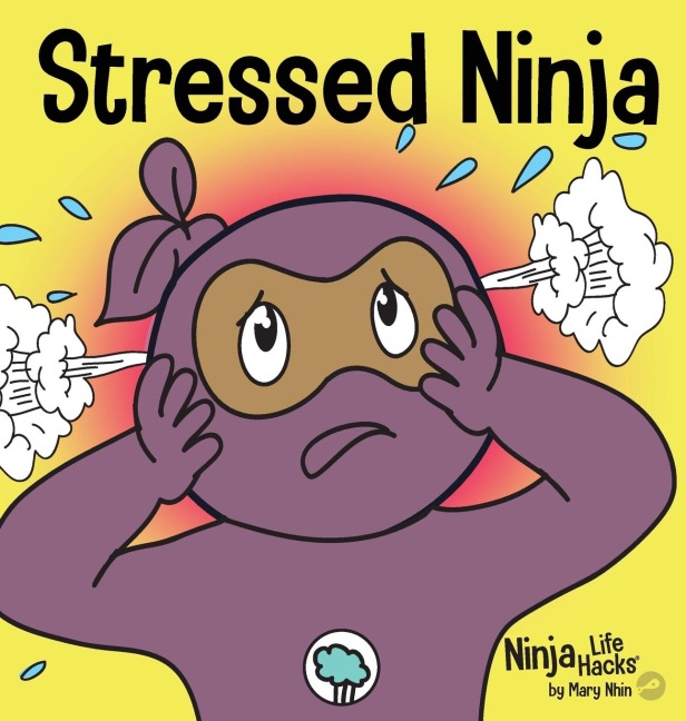 Stressed Ninja: A Childrens Book About Coping with Stress and Anxiety