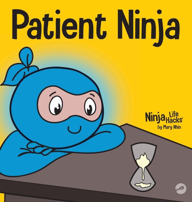 Patient Ninja: A Childrens Book About Developing Patience and Delayed Gratification