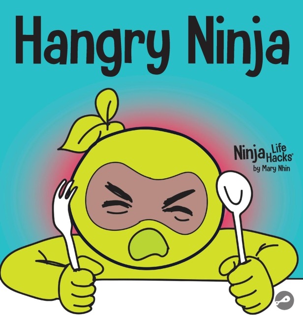 Hangry Ninja: A Childrens Book About Preventing Hanger and Managing Meltdowns and Outbursts