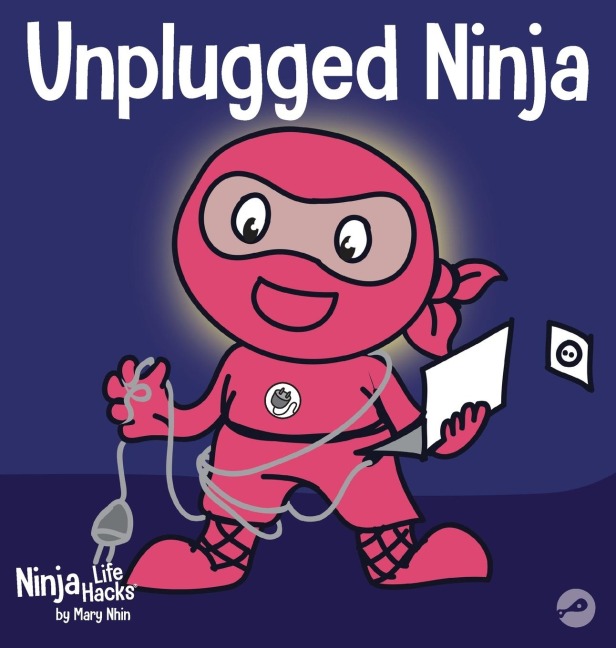 Unplugged Ninja: A Childrens Book About Technology, Screen Time, and Finding Balance