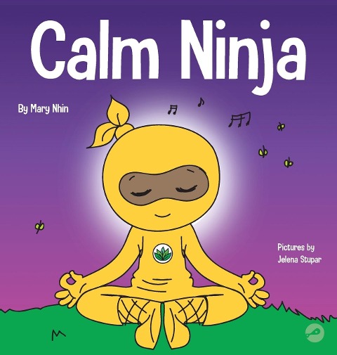 Calm Ninja: A Childrens Book About Calming Your Anxiety Featuring the Calm Ninja Yoga Flow