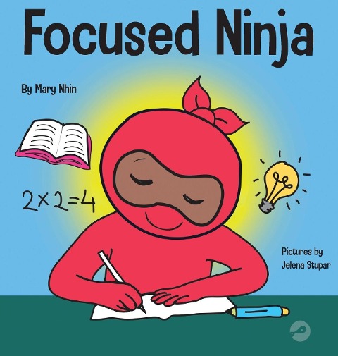 Focused Ninja: A Childrens Book About Increasing Focus and Concentration at Home and School