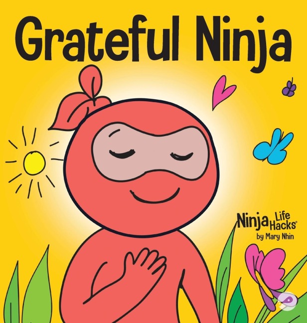 Grateful Ninja: A Childrens Book About Cultivating an Attitude of Gratitude and Good Manners