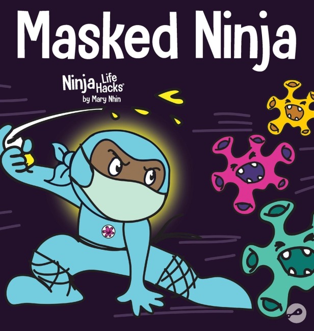 Masked Ninja: A Childrens Book About Kindness and Preventing the Spread of Viruses