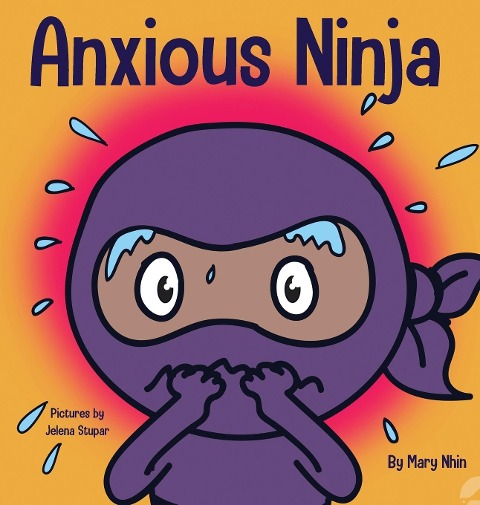Anxious Ninja: A Childrens Book About Managing Anxiety and Difficult Emotions