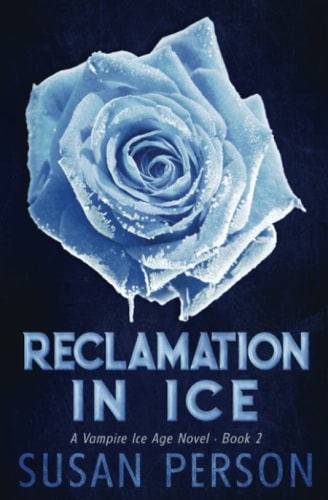 Reclamation in Ice A Vampire Ice Age Novel