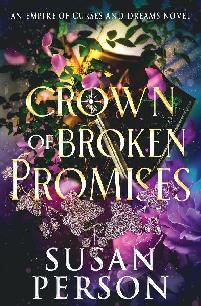 Crown of Broken Promises: An Empire of Curses and Dreams Novel