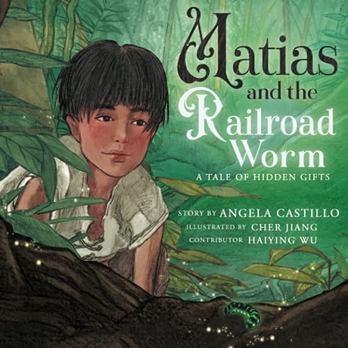 Matias and the Railroad Worm A Tale of Hidden Gifts