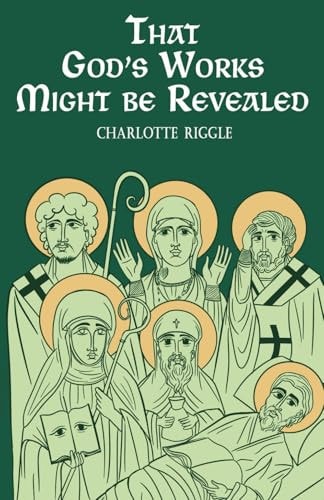 That God's Works Might Be Revealed Stories of Saints, Sickness, and Disability