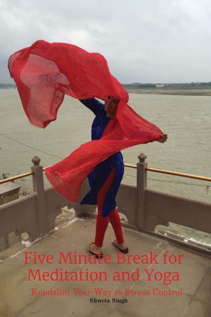 Five Minute Break for Meditation and Yoga: Kundalini Your Way to Stress Control