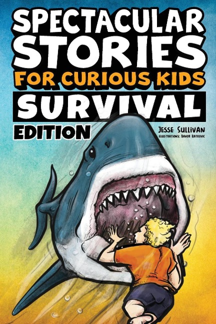 Spectacular Stories for Curious Kids Survival Edition: Epic Tales to Inspire & Amaze Young Readers