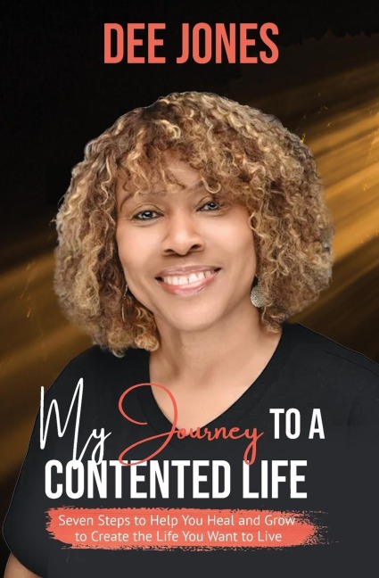 My Journey to a Contented Life: Seven Steps to Help You Heal and Grow to Create the Life You Want to Live