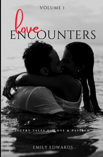 Love Encounters Sultry Tales of Love & Passion: Volume 1