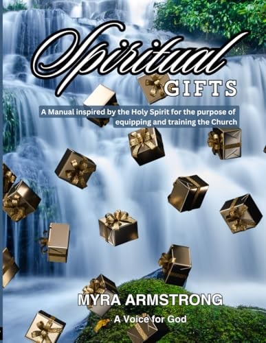 Spiritual Gifts A Manual Inspired by the Holy Spirit for the Purpose of Equipping and Training the Church