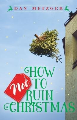 How Not to Ruin Christmas: Dont Miss the Miracle of Gods Greatest Gift