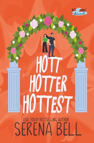 Hott Hotter Hottest: A Steamy Rush Creek Romantic Comedy (Hott Springs Eternal)