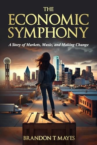 The Economic Symphony A Story of Markets, Music, and Making Change