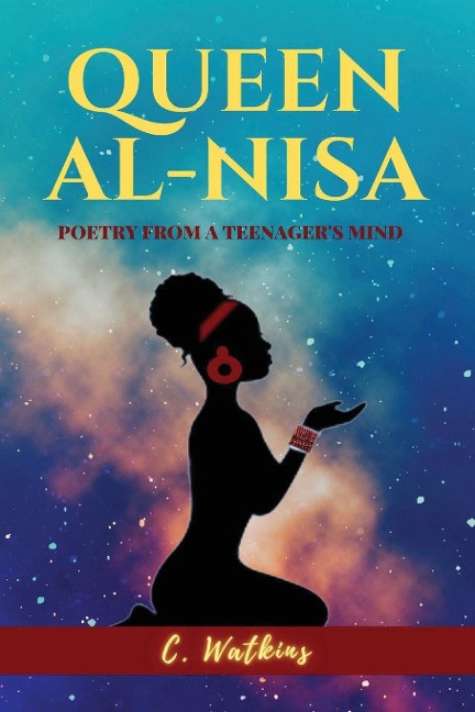 QUEEN AL-NISA: Poetry From a Teenagers Mind