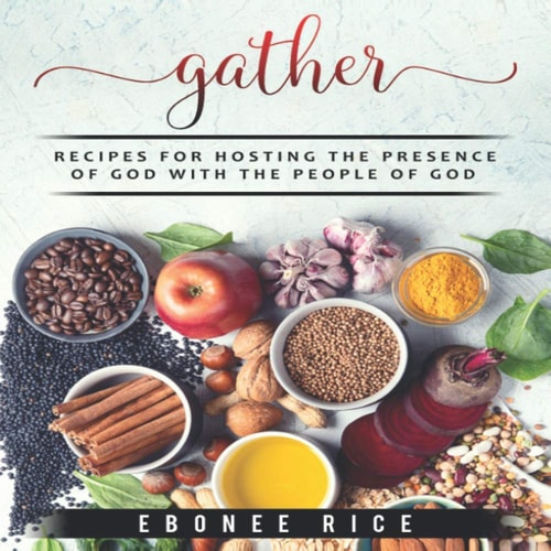 Gather Recipes for Hosting the Presence of God with the People of God