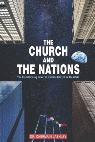 The Church and the Nations The Transforming Power of Christ's Church on the World