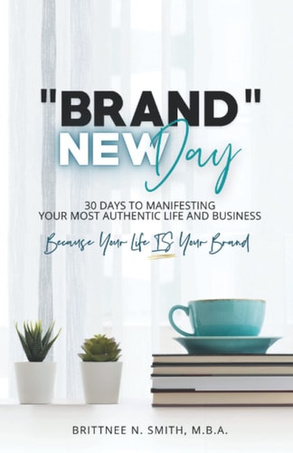 Brand New Day 30 Days to Manifesting Your Most Authentic Life and Business