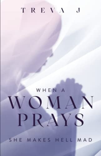 When a Woman Prays She Makes Hell Mad