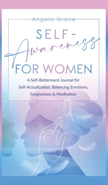Self Awareness For Women: A Self Betterment Journal for Self Actualization, Balancing Emotions, Forgiveness &amp; Meditation