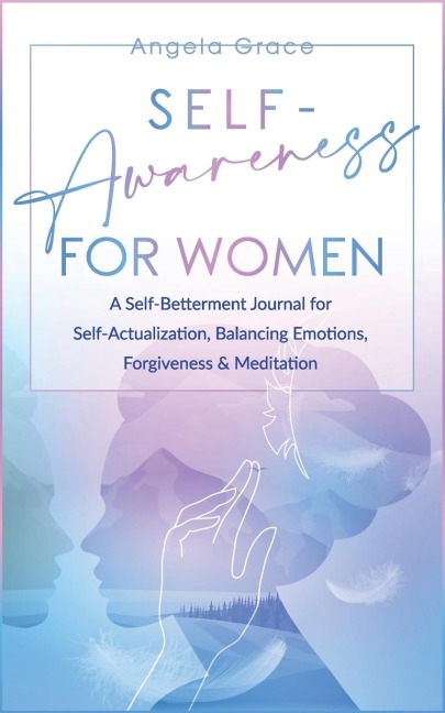 Self Awareness For Women: A Self Betterment Journal for Self Actualization, Balancing Emotions, Forgiveness &amp; Meditation