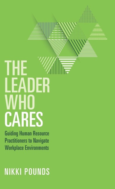 The Leader Who Cares: Guiding Human Resource Practitioners to Navigate Workplace Environments