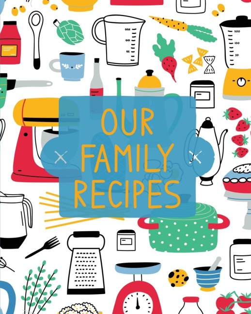 Our Family Recipes: Family Cookbook Recipe Journal, Keepsake Blank Recipe Book, Moms Recipes, Personalized Recipe Book, Organizer For Favorite Family Recipes
